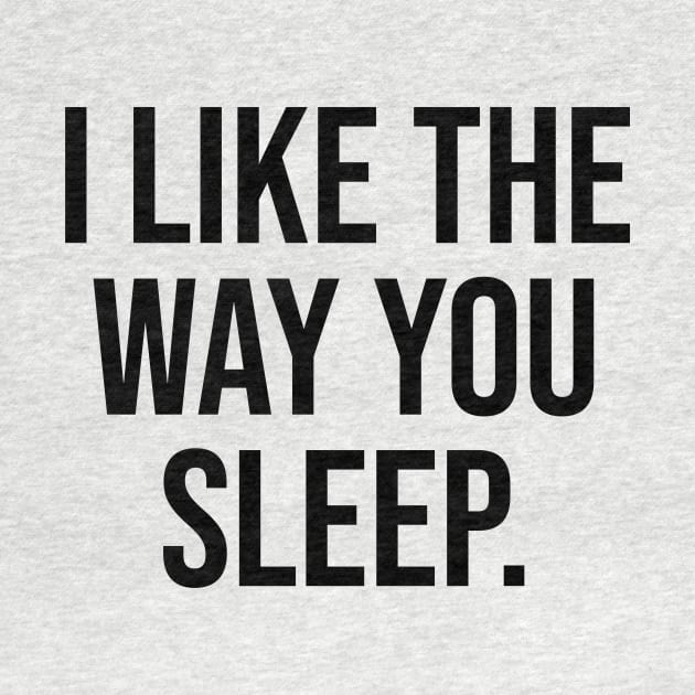 I like the Way you Sleep Romantic Quotes Trending Now by Relaxing Art Shop